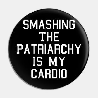 Smashing The Patriarchy Is My Cardio Feminist Feminism Pin