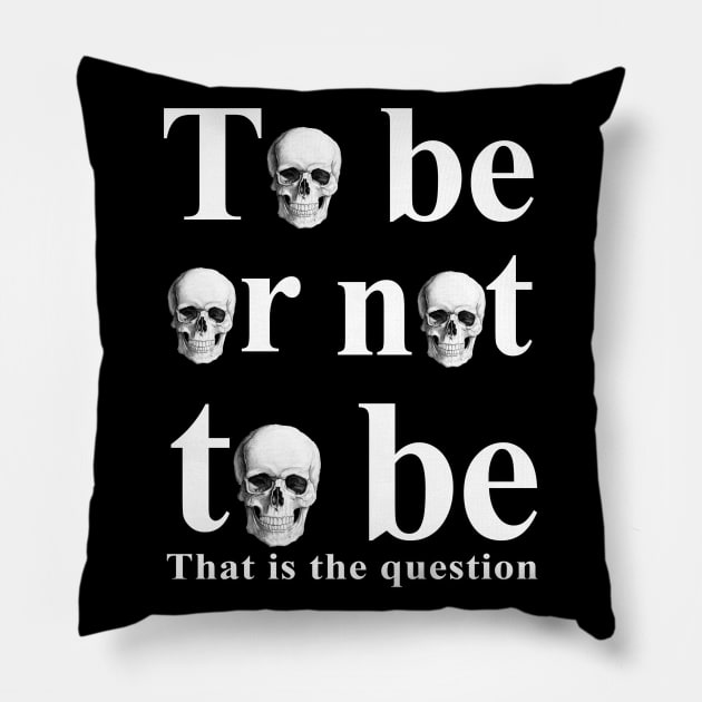 To Be Or Not To Be Pillow by valentinahramov