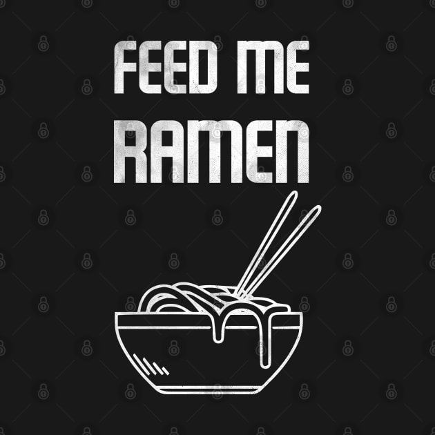 Feed Me Ramen Noodles by NineBlack