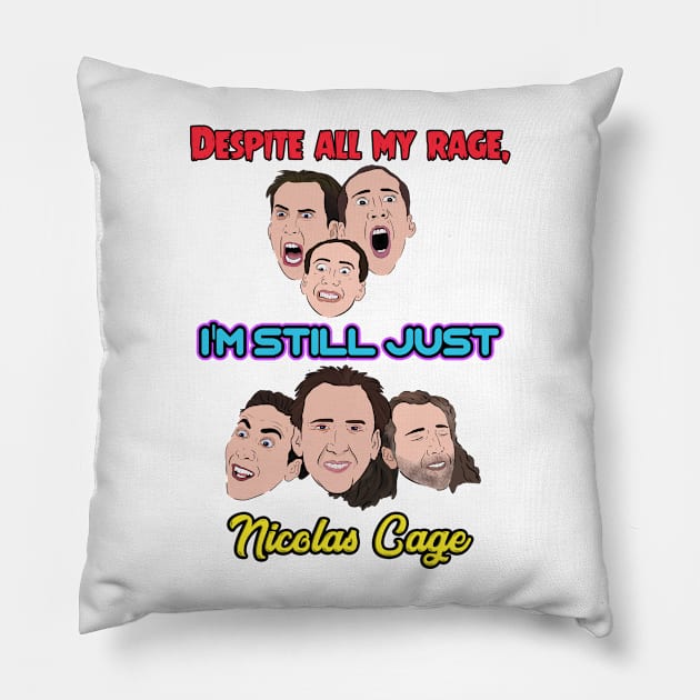 Despite All My Rage I Am Still Just Nicolas Cage Pillow by Barnyardy