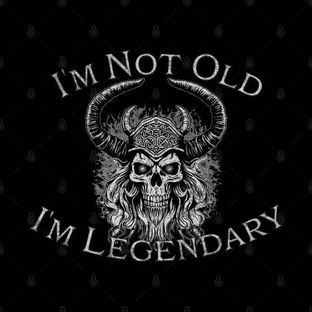 Im Not Old, Im Legendary Skull by mythikcreationz