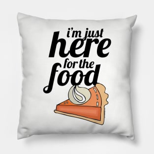 I'm Just Here For The Food Pillow