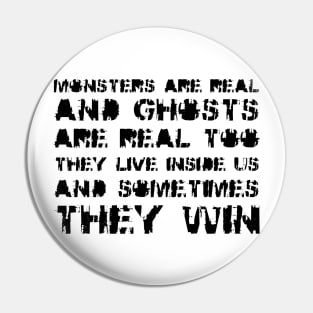 Monsters Are Real, and Ghosts Are Real Too. They Live Inside Us, And Sometimes, They Win black Pin