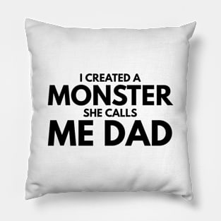 I Created A Monster She Calls Me Dad - Family Pillow