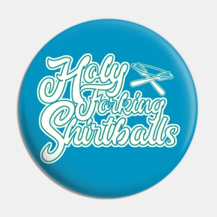 Holy Forking Shirtballs Pin