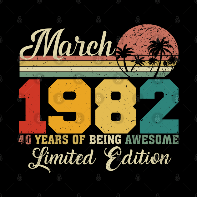 March 1982 40 Years Of Being Awesome Limited Edition Since Old Vintage Gifts by yalp.play