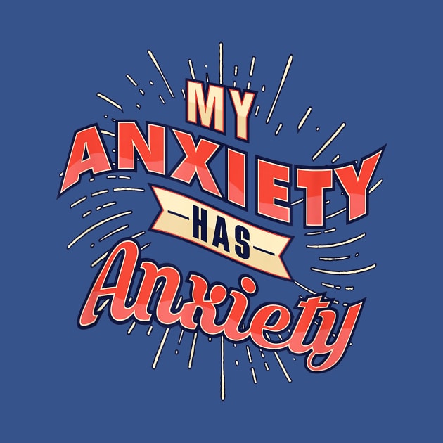 Even my anxiety has anxiety  2gift by Conal Eriksen