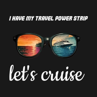 "I have my travel power strip let's cruise " funny design T-Shirt