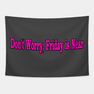 Don’t worry, Friday is near Tapestry