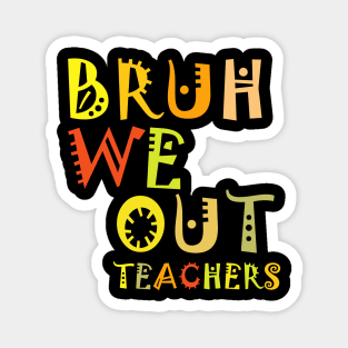 Bruh We Out Teachers Magnet