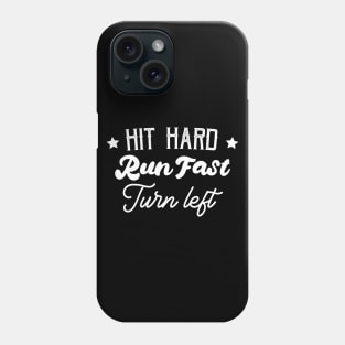 Hit Hard Run Fast Turn Left Phone Case