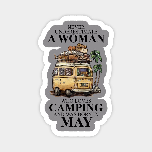 Never Underestimate A Woman Who Loves Camping And Was Born In May Magnet by boltongayratbek