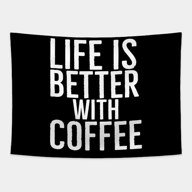 Life Is Better With Coffee Funny Gift Tapestry by Happy - Design