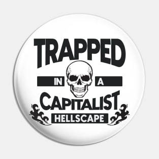 Trapped In A Capitalist Hellscape Pin