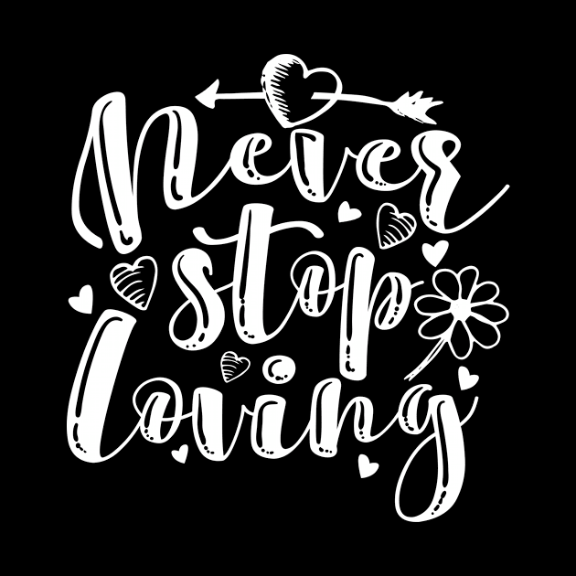 'Never Stop Loving' Awesome Family Love Gift by ourwackyhome