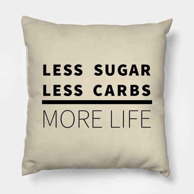Less Sugar, Less Carbs ... More Life Pillow by lostcreative
