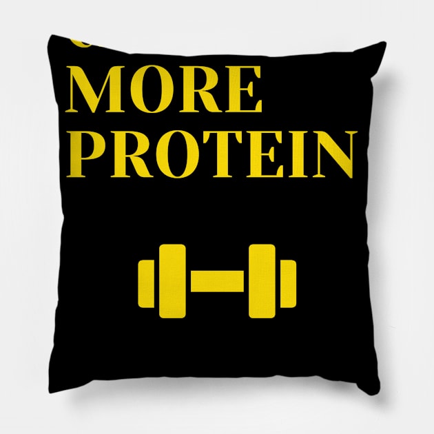 i need more protein Pillow by champo