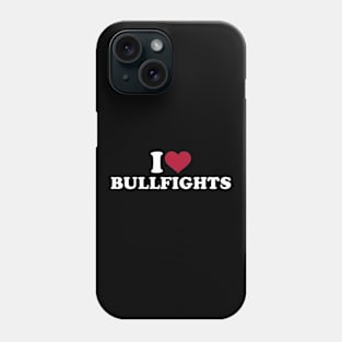 I love Bullfight Phone Case