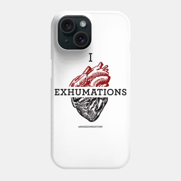 I Heart Exhumations Phone Case by Stuff You Missed in History Class