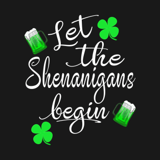 St Patricks Beer Shirt Funny Let The Shenanigans Begin T-Shirt