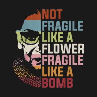 Not Fragile Like a Flower Fragile Like a Bomb RBG Ruth Bader T-Shirt