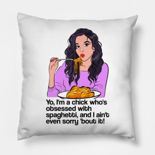 Yo, I'm a chick who's obsessed with spaghetti, and I ain't even sorry 'bout it! - latest trend design Pillow