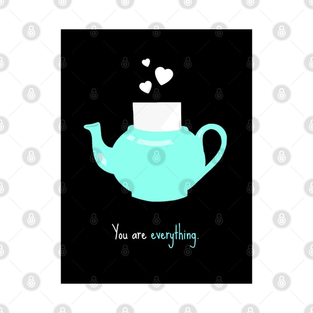 "You are everything." - Pam's Teapot by millayabella