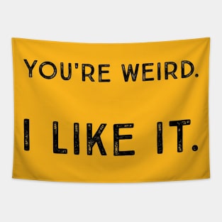 You're Weird. I Like It. Cute Quote Saying Tapestry