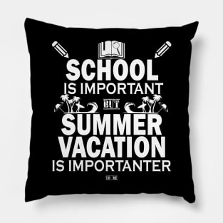 School Is Important But Summer Vacation Is Importanter Pillow