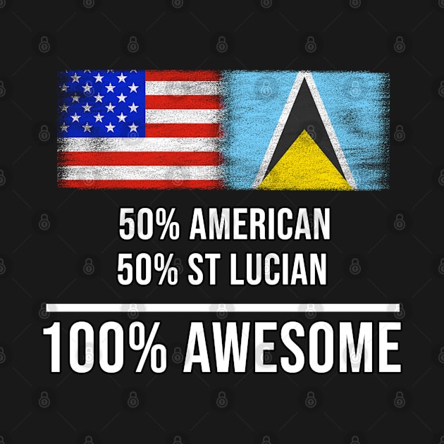 50% American 50% St Lucian 100% Awesome - Gift for St Lucian Heritage From St Lucia by Country Flags