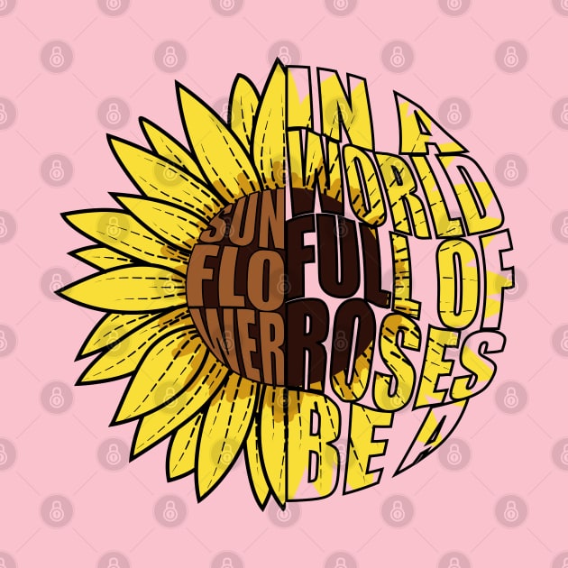 In A World Full Of Roses Be A Sunflower Doodle Drawing by Designoholic