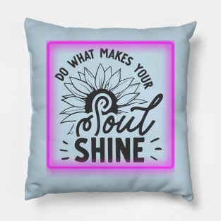 Do what makes your SOUL SHINE (text) Pillow