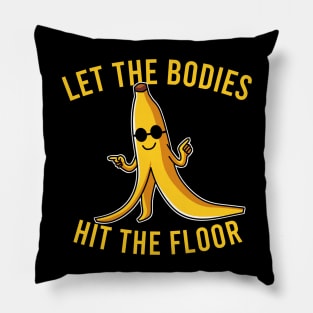 Let the Bodies Hit the Floor Pillow