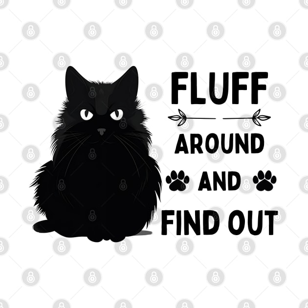 Fluff Around And Find Out Cat Lover Design by PlayfulPrints