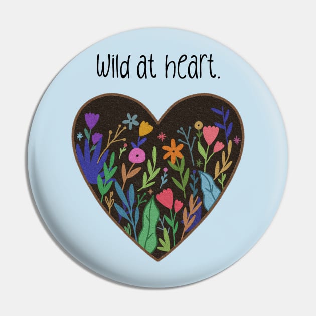 Wild at Heart Inspirational Flower Gift Pin by Betty Rose Merch Shoppe