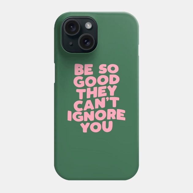 Be So Good They Can't Ignore You in Green and Pink Phone Case by MotivatedType