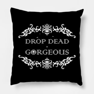 Drop Dead Gorgeous Pillow