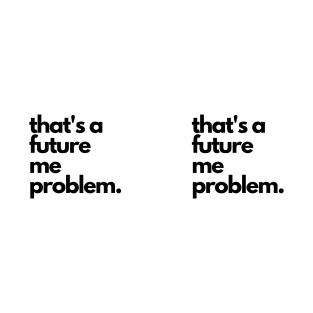 [MUG] That's a Future Me Problem - Black Letters - Mug - That's a Future Me Problem - Black Letters - Mug T-Shirt