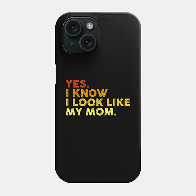 Yes I Know I Look Like My Mom Mother's Day Funny Women Girls Phone Case by JennyArtist