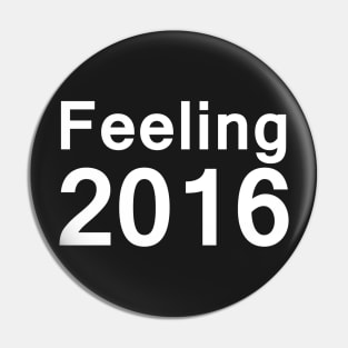 Feeling 2016 - Feeling2016 - Slogan T Shirt - Funny Shirts Pin