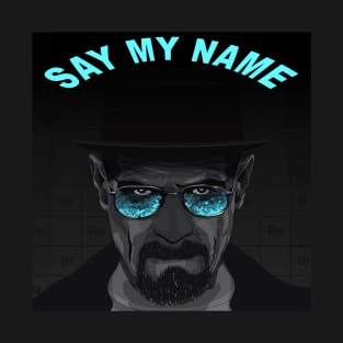 Say My Name Breaking Bad Heisenberg T-Shirt