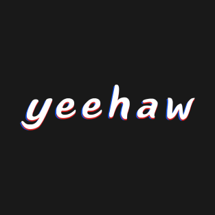 Yeehaw A Trendy Meme In Trippy Typography For Memers T-Shirt