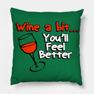 Wine A Bit, You'll Feel Better Pillow