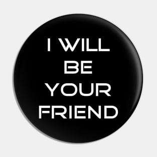 I will be your friend back to school T-shirt Pin