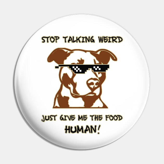 Stop talking weird just give me the food human! Pin by Sarcastic101