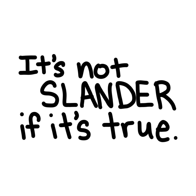 It's Not Slander by HarperWCK