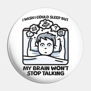 I Wish I Could Sleep But My Brain Won't Stop Talking Pin