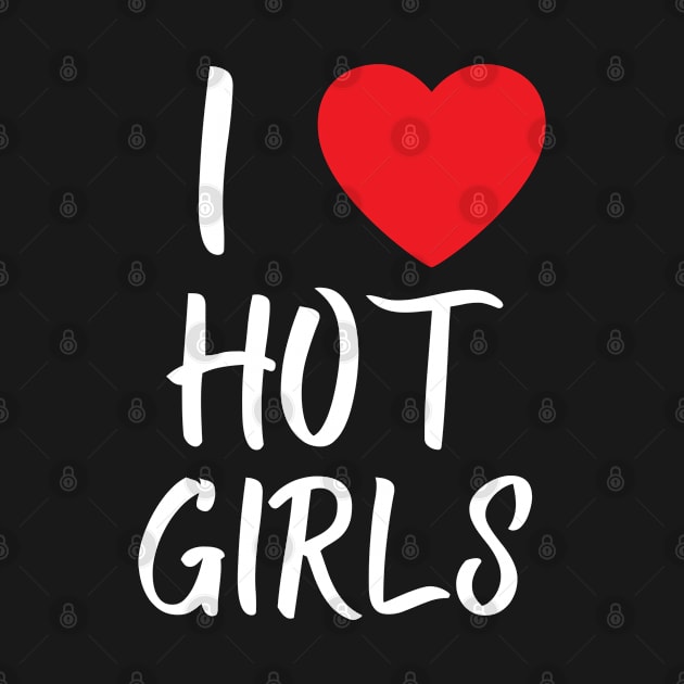 I Love Hot Girls I Heart Hot Girls by BobaPenguin