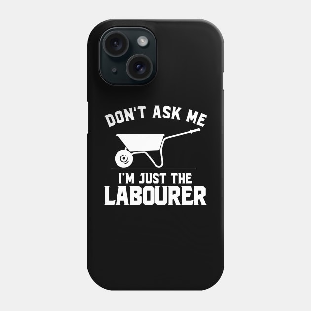 Don't ask me I'm just the laborer Phone Case by SimonL