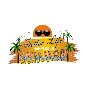 Better life happens in Summer T-Shirt